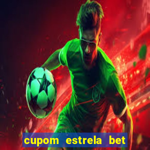 cupom estrela bet primeiro deposito